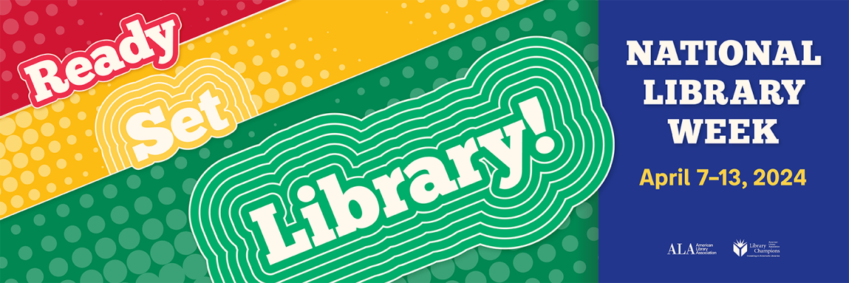 Ready, Set, Library! National Library Week: April 7-13, 2024